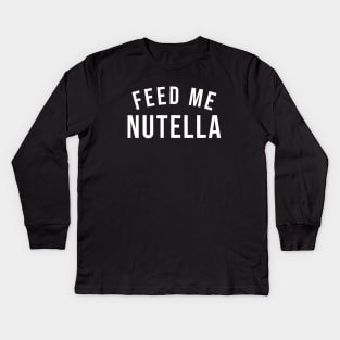 Feed Me Nutella Kids Long Sleeve T-Shirt